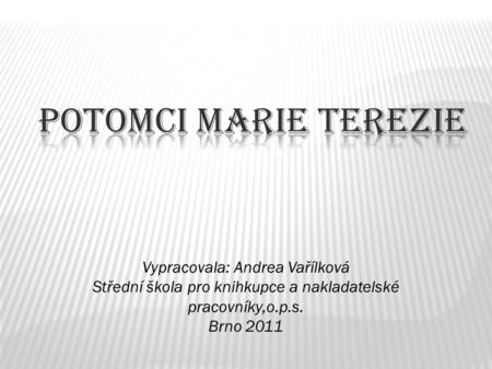 Vypracovala: Andrea Vařílková Střední škola pro knihkupce a nakladatelské pracovníky,o.p.s. Brno 2011.