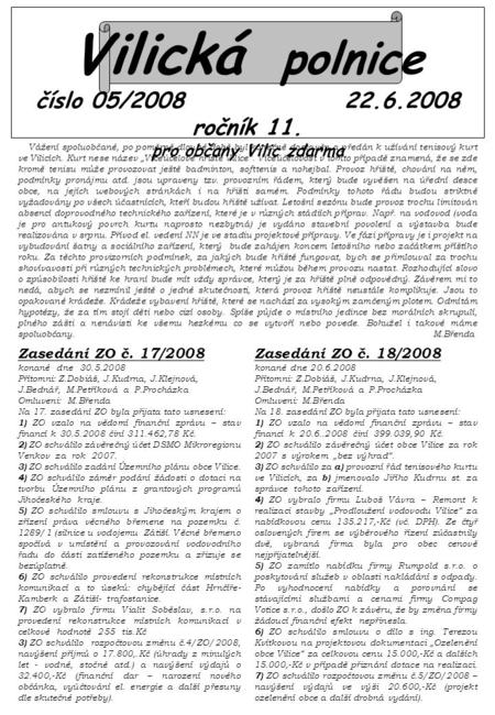 Vilická polnice číslo 05/2008 22.6.2008 ročník 11. pro občany Vilic zdarma Vážení spoluobčané, po poměrně dlouhé době byl konečně dostavěn a předán k užívání.