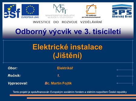 Odborný výcvik ve 3. tisíciletí Tento projekt je spolufinancován Evropským sociálním fondem a státním rozpočtem České republiky Elektrické instalace (Jištění)