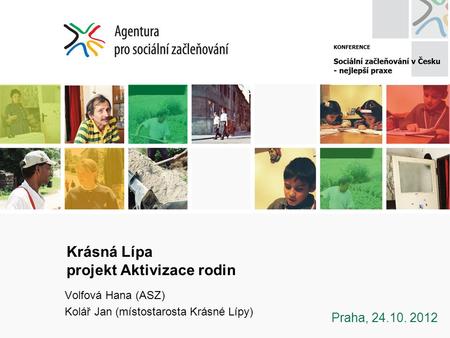 Krásná Lípa projekt Aktivizace rodin Volfová Hana (ASZ) Kolář Jan (místostarosta Krásné Lípy) Praha, 24.10. 2012.