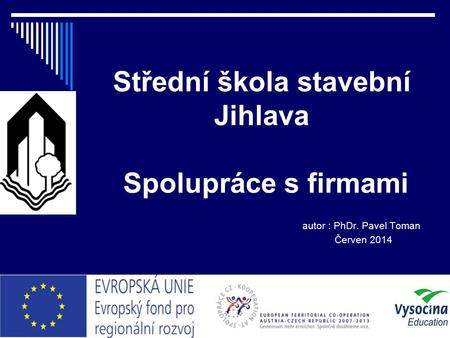 Střední škola stavební Jihlava Spolupráce s firmami autor : PhDr. Pavel Toman Červen 2014.