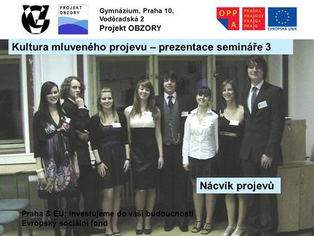 Praha & EU: Investujeme do vaší budoucnosti Evropský sociální fond Gymnázium, Praha 10, Voděradská 2 Projekt OBZORY Kultura mluveného projevu – prezentace.