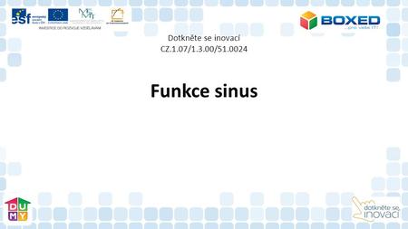 Dotkněte se inovací CZ.1.07/1.3.00/51.0024 Funkce sinus.