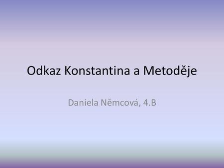 Odkaz Konstantina a Metoděje Daniela Němcová, 4.B.