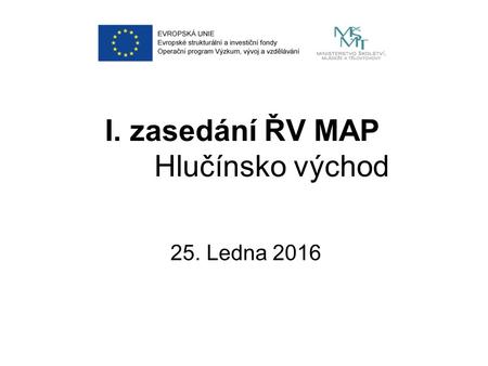 I. zasedání ŘV MAP Hlučínsko východ 25. Ledna 2016.