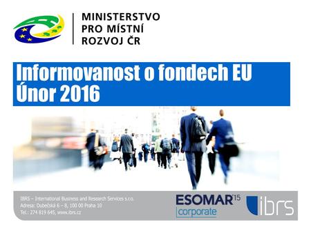 Informovanost o fondech EU Únor 2016. Background a cíle projektu MMR spustilo novou kampaň na čerpání prostředků z fondů EU v období 2014-2020. Hlavním.
