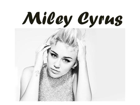 Miley Cyrus. Miley Ray Cyrus Miley Ray Cyrusová, nep ř echýlen ě Miley Ray Cyrus (* 23. listopadu 1992, Nashville, Tennessee, USA) je americká here č.