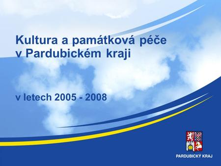 Kultura a památková péče v Pardubickém kraji v letech 2005 - 2008.