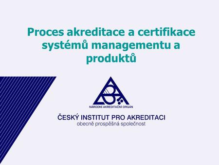 Proces akreditace a certifikace systémů managementu a produktů.