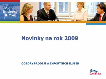 Novinky na rok 2009 ODBORY PRODEJE A EXPORTNÍCH SLUŽEB.