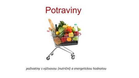 Potraviny poživatiny s výživovou (nutriční) a energetickou hodnotou.