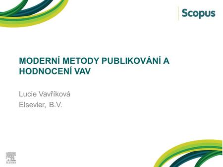 MODERNÍ METODY PUBLIKOVÁNÍ A HODNOCENÍ VAV Lucie Vavříková Elsevier, B.V.