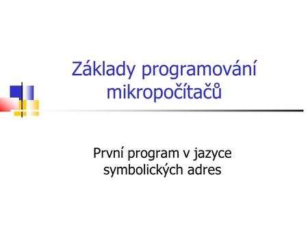 Základy programování mikropočítačů První program v jazyce symbolických adres.