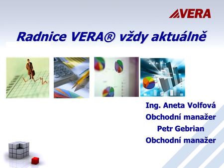 Radnice VERA® vždy aktuálně Ing. Aneta Volfová Obchodní manažer Petr Gebrian Obchodní manažer.