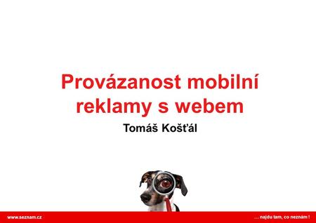 Provázanost mobilní reklamy s webem Tomáš Košťál  … najdu tam, co neznám !