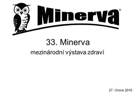 33. Minerva mezinárodní výstava zdraví 27. Února 2010.