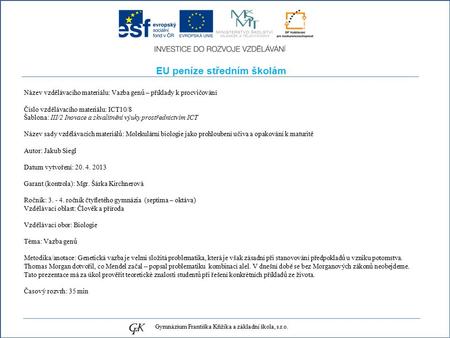EU peníze středním školám Název vzdělávacího materiálu: Vazba genů – příklady k procvičování Číslo vzdělávacího materiálu: ICT10/8 Šablona: III/2 Inovace.