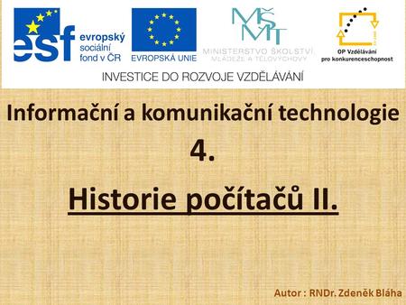 Informační a komunikační technologie 4. Historie počítačů II. Autor : RNDr. Zdeněk Bláha.