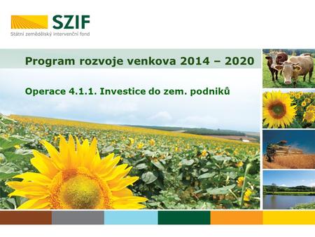 Program rozvoje venkova 2014 – 2020 Operace 4.1.1. Investice do zem. podniků.