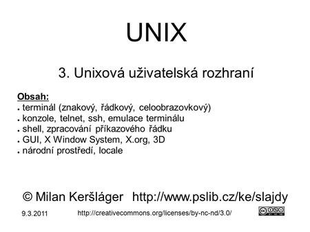 UNIX 3. Unixová uživatelská rozhraní © Milan Keršlágerhttp://www.pslib.cz/ke/slajdy  Obsah: ● terminál.