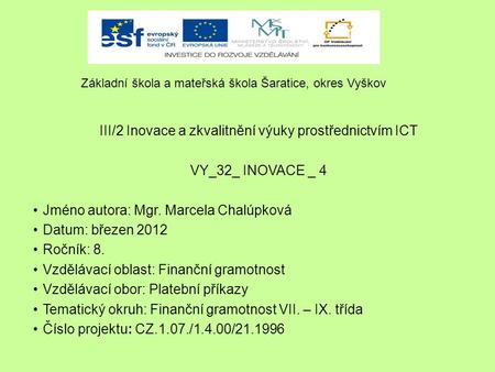 III/2 Inovace a zkvalitnění výuky prostřednictvím ICT VY_32_ INOVACE _ 4 Jméno autora: Mgr. Marcela Chalúpková Datum: březen 2012 Ročník: 8. Vzdělávací.