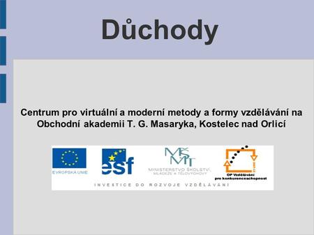 Důchody Centrum pro virtuální a moderní metody a formy vzdělávání na Obchodní akademii T. G. Masaryka, Kostelec nad Orlicí.
