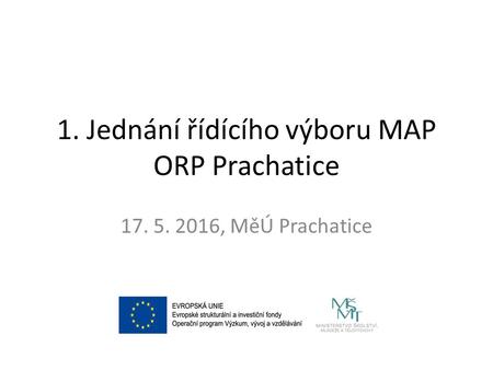 1. Jednání řídícího výboru MAP ORP Prachatice 17. 5. 2016, MěÚ Prachatice.