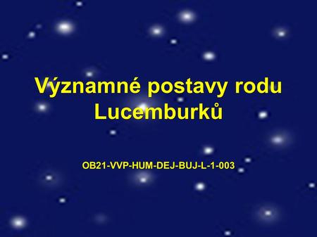Významné postavy rodu Lucemburků OB21-VVP-HUM-DEJ-BUJ-L-1-003.