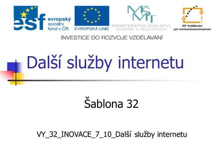 Další služby internetu Šablona 32 VY_32_INOVACE_7_10_Další služby internetu.