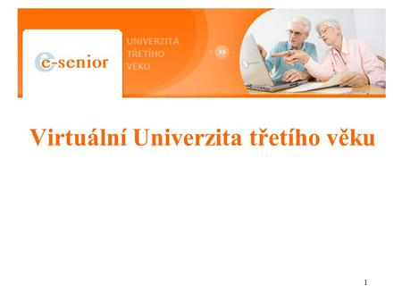 1 Virtuální Univerzita třetího věku. 2 Seniorské vzdělávání Univerzita třetího věku (U3V) je součást Celoživotního vzdělávání, organizované veřejnými.