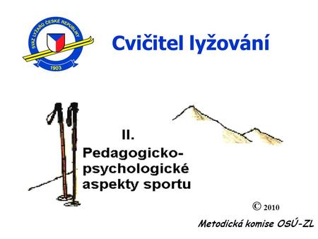 © 2010 Metodická komise OSÚ-ZL Cvičitel lyžování.
