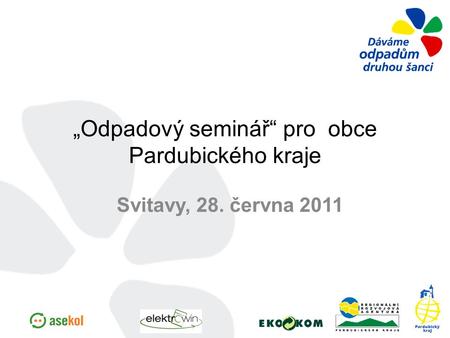„Odpadový seminář“ pro obce Pardubického kraje Svitavy, 28. června 2011.