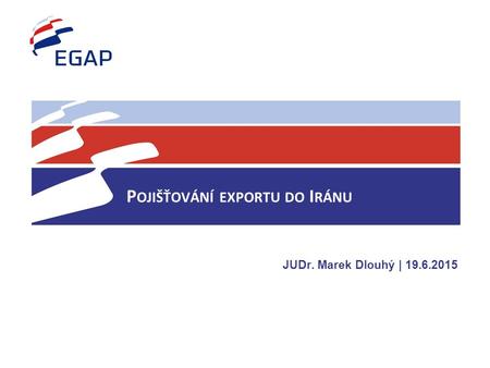 P OJIŠŤOVÁNÍ EXPORTU DO I RÁNU JUDr. Marek Dlouhý | 19.6.2015.