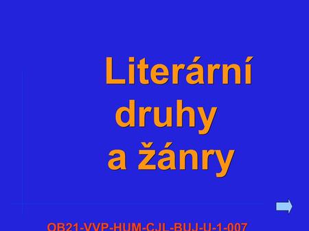 Literární druhy a žánry Literární druhy a žánryOB21-VVP-HUM-CJL-BUJ-U-1-007.