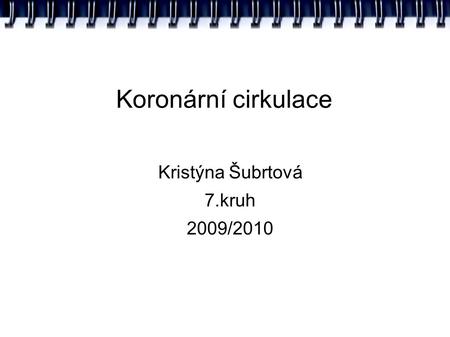 Koronární cirkulace Kristýna Šubrtová 7.kruh 2009/2010.