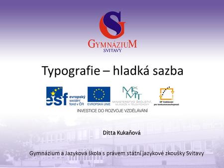Typografie – hladká sazba Gymnázium a Jazyková škola s právem státní jazykové zkoušky Svitavy Ditta Kukaňová.