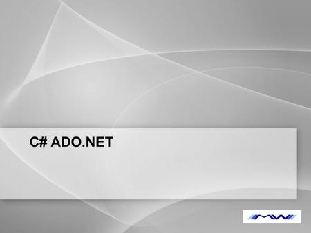 YOUR LOGO C# ADO.NET. YOUR LOGO Úvod – ADO.NET  ADO.NET zajišťuje přístup k databázím  2 koncepčně jedinečné styly -Připojeně -Odpojeně přechodné (offline)