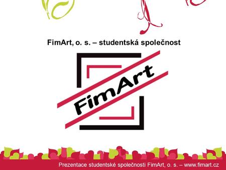 Prezentace studentské společnosti FimArt, o. s. –  FimArt, o. s. – studentská společnost.