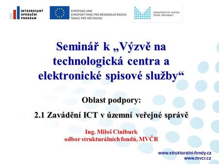 Seminář k „Výzvě na technologická centra a elektronické spisové služby“ Oblast podpory: 2.1 Zavádění ICT v územní.