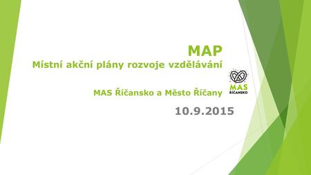 MAP Místní akční plány rozvoje vzdělávání MAS Říčansko a Město Říčany 10.9.2015.
