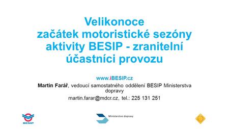 Velikonoce začátek motoristické sezóny aktivity BESIP - zranitelní účastníci provozu  Martin Farář, vedoucí samostatného oddělení BESIP Ministerstva.
