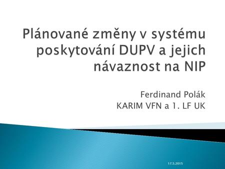 Ferdinand Polák KARIM VFN a 1. LF UK 17.5.2015.  Česká republika (aktuálně 107 pacientů) 1,0 pac./100 000 obyv.  Evropská unie 3,4 (Irsko) až 17/100.