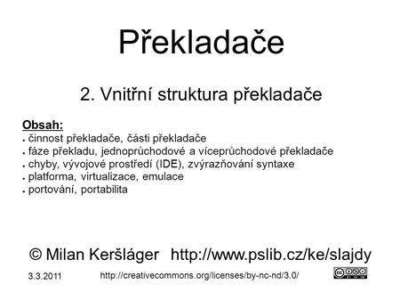 Překladače 2. Vnitřní struktura překladače © Milan Keršlágerhttp://www.pslib.cz/ke/slajdy  Obsah: ● činnost.