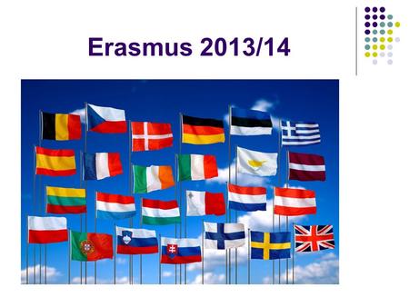 Erasmus 2013/14. MOBILITA STUDENTŮ Co je to Erasmus? Program Erasmus je výměnný studijní program určený vysokoškolským studentům, kteří chtějí studovat.