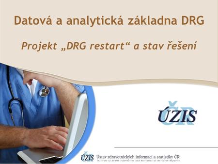 Datová a analytická základna DRG Projekt „DRG restart“ a stav řešení.