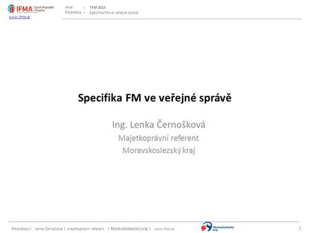 Přednáška Akce: Přednášející: Lenka Černošková | majetkoprávní referent | Moravskoslezský kraj |  TFM 2015  Specifika FM ve veřejné.