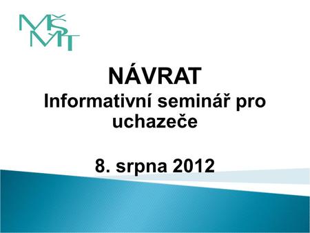 NÁVRAT Informativní seminář pro uchazeče 8. srpna 2012.