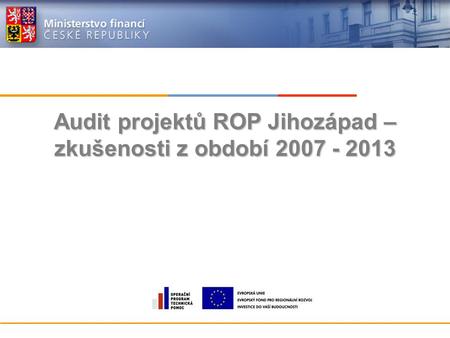 Audit projektů ROP Jihozápad – zkušenosti z období 2007 - 2013.