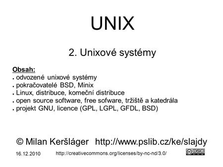 UNIX 2. Unixové systémy © Milan Keršlágerhttp://www.pslib.cz/ke/slajdy  Obsah: ● odvozené unixové systémy.