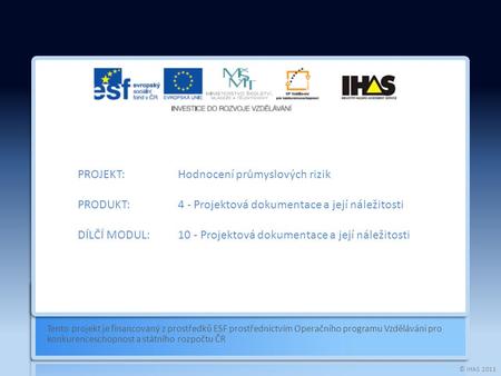 © IHAS 2011 Tento projekt je financovaný z prostředků ESF prostřednictvím Operačního programu Vzdělávání pro konkurenceschopnost a státního rozpočtu ČR.
